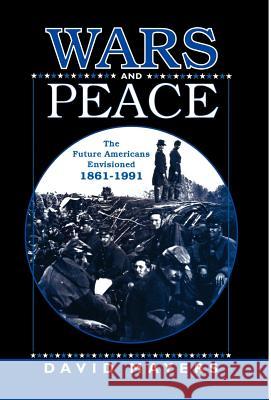 Wars and Peace: The Future Americans Envisioned 1861-1991 Na, Na 9780312213527 Palgrave MacMillan