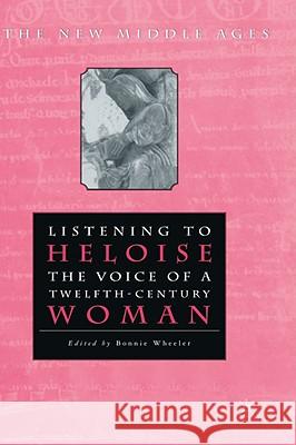 Listening to Heloise: The Voice of a Twelfth-Century Woman Na, Na 9780312213541 Palgrave MacMillan