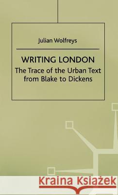 Writing London: The Trace of the Urban Text from Blake to Dickens Wolfreys, J. 9780312214524 Palgrave MacMillan