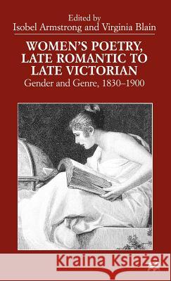 Women's Poetry, Late Romantic to Late Victorian: Gender and Genre, 1830-1900 Armstrong, I. 9780312215361 Palgrave MacMillan
