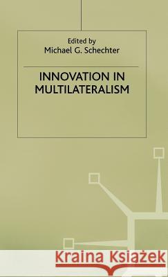 Innovation in Multilateralism Michael G. Schechter Schechter                                Michael G. Schechter 9780312215392 Palgrave MacMillan
