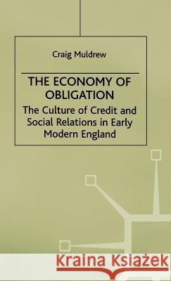 The Economy of Obligation: The Culture of Credit and Social Relations in Early Modern England Muldrew, C. 9780312215651 Palgrave MacMillan