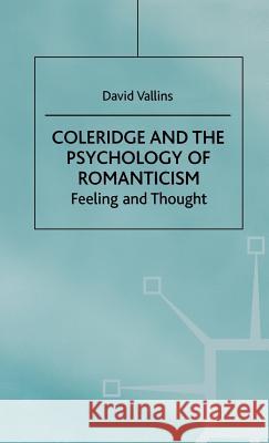 Coleridge and the Psychology of Romanticism: Feeling and Thought Vallins, D. 9780312215798 Palgrave MacMillan