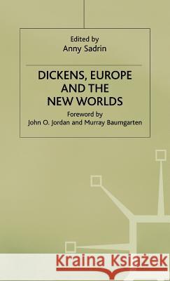 Dickens, Europe and the New Worlds Anny Sadrin Sadrin                                   Anny Sadrin 9780312216467 Palgrave MacMillan