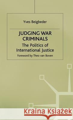 Judging War Criminals: The Politics of International Justice Beigbeder, Y. 9780312216498 Palgrave MacMillan