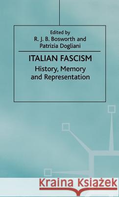 Italian Fascism: History, Memory and Representation Bosworth, R. J. B. 9780312217174 Palgrave MacMillan