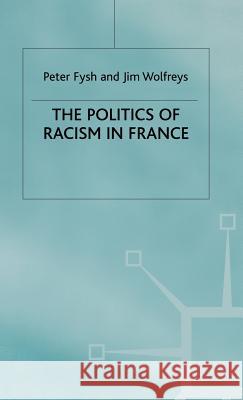 The Politics of Racism in France Jim Wolfreys Fysh                                     Jim Wolfreys 9780312217228 Palgrave MacMillan