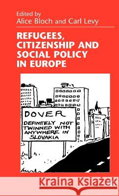Refugees, Citizenship and Social Policy in Europe Alice Bloch Carl Levy 9780312217242 Palgrave MacMillan