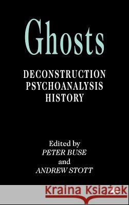 Ghosts: Deconstruction, Psychoanalysis, History Buse, P. 9780312217396 Palgrave MacMillan