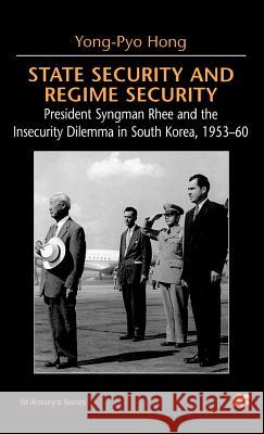 State Security and Regime Security: President Syngman Rhee and the Insecurity Dilemma in South Korea, 1953-60 Na, Na 9780312217662 Palgrave MacMillan
