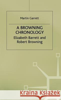 A Browning Chronology: Elizabeth Barrett and Robert Browning Garrett, M. 9780312217952 Palgrave MacMillan