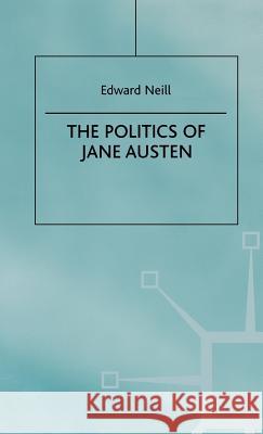 The Politics of Jane Austen Edward Neill 9780312218720
