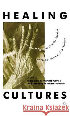 Healing Cultures: Art and Religion as Curative Practices in the Caribbean and Its Diaspora Na, Na 9780312218980 Palgrave MacMillan
