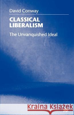 Classical Liberalism: The Unvanquished Ideal D. Conway 9780312219321 Palgrave USA
