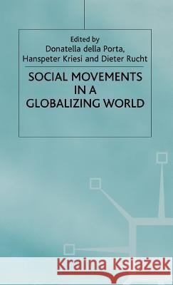 Social Movements in a Globalising World None                                     Donatella dell Dieter Rucht 9780312219383 Palgrave MacMillan