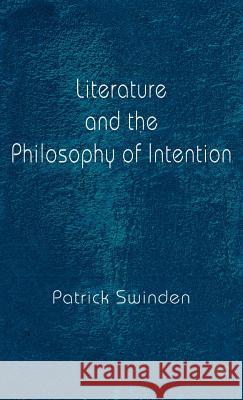 Literature and the Philosophy of Intention Patrick Swinden 9780312219635 Palgrave MacMillan