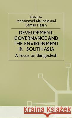 Development, Governance and Environment in South Asia: A Focus on Bangladesh Alauddin, Mohammad 9780312219970