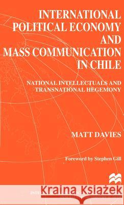 International Political Economy and Mass Communication in Chile: National Intellectuals and Transnational Hegemony Na, Na 9780312220013 St. Martin's Press