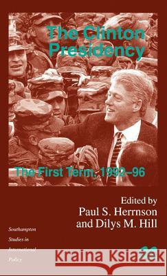 The Clinton Presidency: The First Term, 1992-96 Hill, D. 9780312220020 Palgrave MacMillan