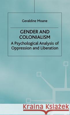 Gender and Colonialism: A Psychological Analysis of Oppression and Liberation Moane, Geraldine 9780312220082 Palgrave MacMillan