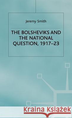 The Bolsheviks and the National Question, 1917-23 Jeremy Smith Smith 9780312220266 Palgrave MacMillan