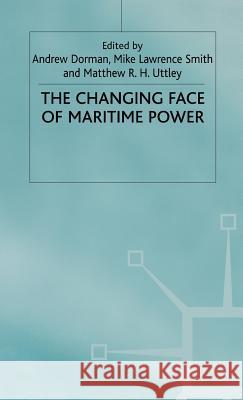 The Changing Face of Maritime Power M. R. Smith Doran                                    Andrew M. Dorman 9780312220372 Palgrave MacMillan