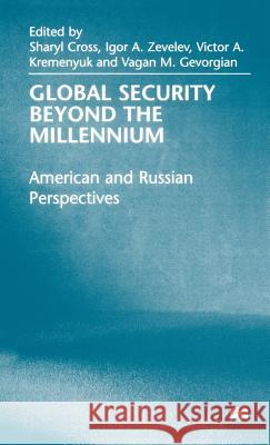 Global Security Beyond the Millennium: American and Russian Perspectives Cross, Sharyl 9780312220556 Palgrave MacMillan