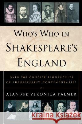 Who's Who in Shakespeare's England: Over 700 Concise Biographies of Shakespeare's Contemporaries Alan Palmer Palmer                                   Veronica Palmer 9780312220860 Palgrave MacMillan