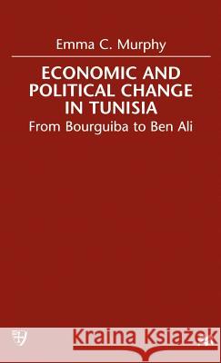 Economic and Political Change in Tunisia: From Bourguiba to Ben Ali Murphy, E. 9780312221423 St. Martin's Press