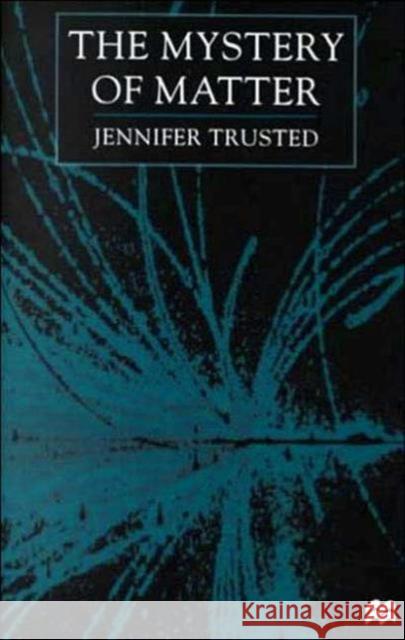 The Mystery of Matter Jennifer Trusted 9780312221454 Palgrave MacMillan