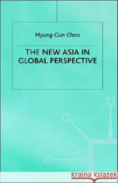 The New Asia in Global Perspective Myong-Gon Chu Myung-Gun Choo Choo 9780312221720 Palgrave MacMillan