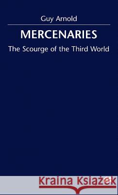 Mercenaries: Scourge of the Developing World Arnold, Guy 9780312222031 Palgrave MacMillan