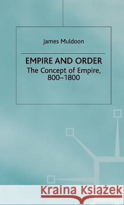 Empire and Order: The Concept of Empire, 800-1800 Muldoon, J. 9780312222260 Palgrave MacMillan