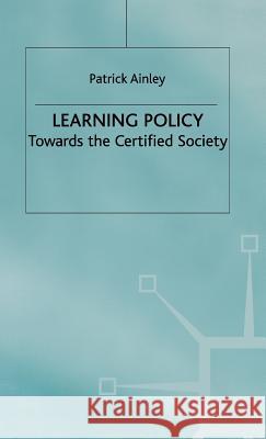 Learning Policy: Towards the Certified Society Ainley, P. 9780312222307 Palgrave MacMillan