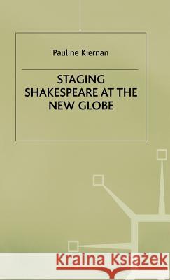 Staging Shakespeare at the New Globe Pauline Kiernan Kiernan 9780312222741 Palgrave MacMillan