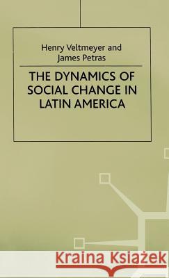 The Dynamics of Social Change in Latin America Henry Veltmeyer James F. Petras 9780312222772 St. Martin's Press
