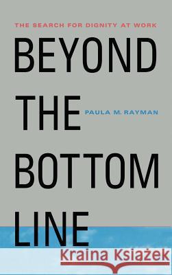 Beyond the Bottom Line: The Search for Dignity at Work Na, Na 9780312222826 Palgrave MacMillan