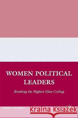 Women Political Leaders: Breaking the Highest Glass Ceiling Jensen, J. 9780312223380 Palgrave MacMillan