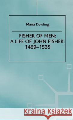 Fisher of Men: A Life of John Fisher, 1469-1535 Dowling, M. 9780312223670 Palgrave MacMillan