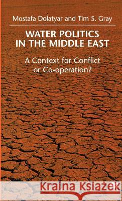 Water Politics in the Middle East: A Context for Conflict or Cooperation? Dolatyar, M. 9780312223823 Palgrave MacMillan