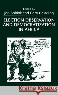 Election Observation and Democratization in Africa Jon Abbink Gerti Hesseling 9780312223946