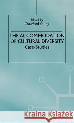 The Accommodation of Cultural Diversity: Case Studies Young, C. 9780312224196 Palgrave MacMillan