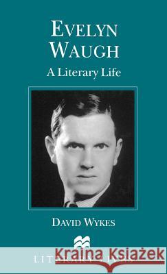 Evelyn Waugh: A Literary Life Wykes, David 9780312225087 Palgrave MacMillan