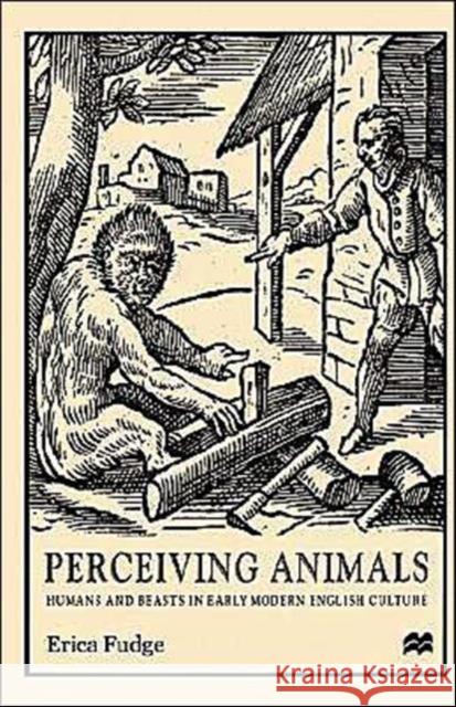 Perceiving Animals: Humans and Beasts in Early Modern English Culture Na, Na 9780312225728 Palgrave MacMillan