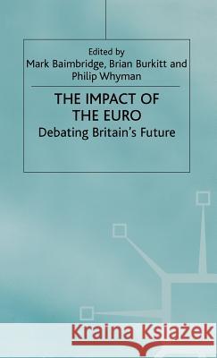 The Impact of the Euro: Debating Britain's Future Baimbridge, Mark 9780312225735 Palgrave MacMillan