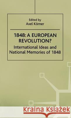 1848-A European Revolution?: International Ideas and National Memories of 1848 Na, Na 9780312226145 Palgrave MacMillan