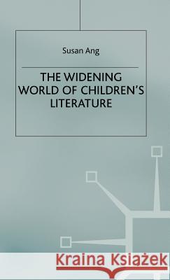 The Widening World of Children's Literature Susan Ang Susan Ang 9780312226688 Palgrave MacMillan