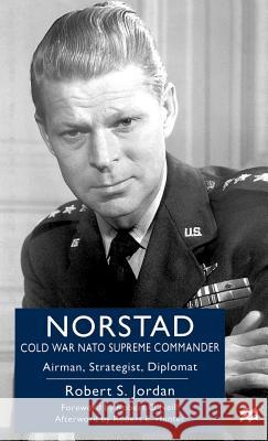 Norstad: Cold-War NATO Supreme Commander: Airman, Strategist, Diplomat Na, Na 9780312226701 Palgrave MacMillan