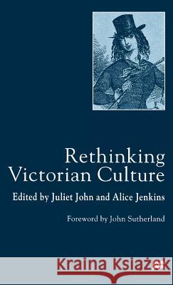 Rethinking Victorian Culture Juliet John Alice Jenkins 9780312226794
