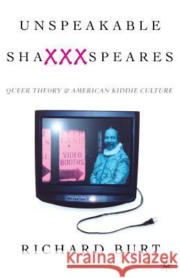 Unspeakable Shaxxxspeares, Revised Edition: Queer Theory and American Kiddie Culture Na, Na 9780312226855 Palgrave MacMillan